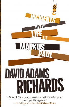 Incidents in the Life of Markus Paul by David Adams Richards