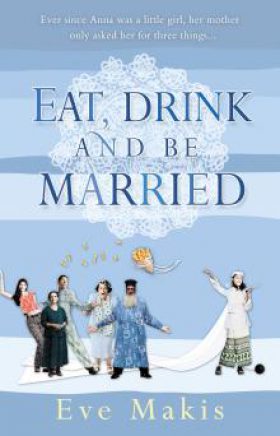 Eat, Drink and Be Married by Eve Makis